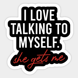 I Love Talking to Myself She Gets me Sticker